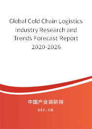 Global Cold Chain Logistics Industry Research and Trends Forecast Report 2020-2026 Global Cold Chain Logistics Industry Research and Trends Forecast Report 2020-2026