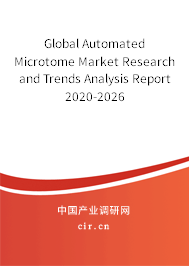 Global Automated Microtome Market Research and Trends Analysis Report 2020-2026 Global Automated Microtome Market Research and Trends Analysis Report 2020-2026