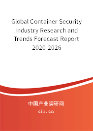 Global Container Security Industry Research and Trends Forecast Report 2020-2026 Global Container Security Industry Research and Trends Forecast Report 2020-2026
