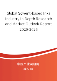 Global Solvent-based Inks Industry In-Depth Research and Market Outlook Report 2020-2026 Global Solvent-based Inks Industry In-Depth Research and Market Outlook Report 2020-2026
