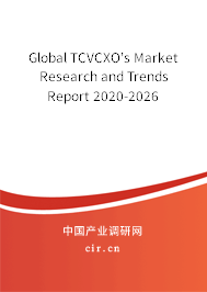 Global TCVCXO's Market Research and Trends Report 2020-2026 Global TCVCXO's Market Research and Trends Report 2020-2026