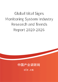 Global Vital Signs Monitoring System Industry Research and Trends Report 2020-2026 Global Vital Signs Monitoring System Industry Research and Trends Report 2020-2026