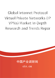 Global Internet Protocol Virtual Private Networks (IP VPNs) Market In-Depth Research and Trends Report 2020-2026 Global Internet Protocol Virtual Private Networks (IP VPNs) Market In-Depth Research and Trends Report 2020-2026