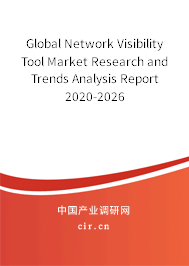 Global Network Visibility Tool Market Research and Trends Analysis Report 2020-2026 Global Network Visibility Tool Market Research and Trends Analysis Report 2020-2026