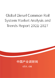Global Diesel Common Rail System Market Analysis and Trends Report 2021-2027 Global Diesel Common Rail System Market Analysis and Trends Report 2021-2027