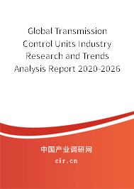 Global Transmission Control Units Industry Research and Trends Analysis Report 2020-2026 Global Transmission Control Units Industry Research and Trends Analysis Report 2020-2026