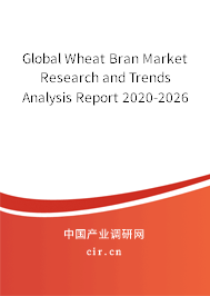 Global Wheat Bran Market Research and Trends Analysis Report 2020-2026 Global Wheat Bran Market Research and Trends Analysis Report 2020-2026
