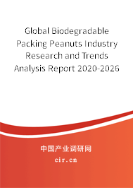 Global Biodegradable Packing Peanuts Industry Research and Trends Analysis Report 2020-2026 Global Biodegradable Packing Peanuts Industry Research and Trends Analysis Report 2020-2026