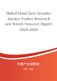 Global Cloud Data Security Service Market Research and Trends Forecast Report 2020-2026 Global Cloud Data Security Service Market Research and Trends Forecast Report 2020-2026