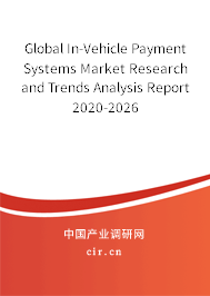Global In-Vehicle Payment Systems Market Research and Trends Analysis Report 2020-2026 Global In-Vehicle Payment Systems Market Research and Trends Analysis Report 2020-2026