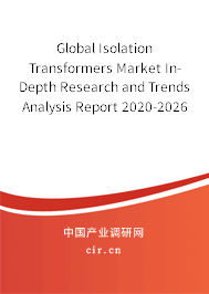 Global Isolation Transformers Market In-Depth Research and Trends Analysis Report 2020-2026 Global Isolation Transformers Market In-Depth Research and Trends Analysis Report 2020-2026