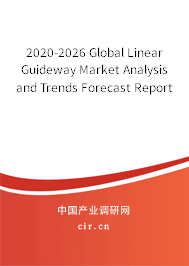 2020-2026 Global Linear Guideway Market Analysis and Trends Forecast Report 2020-2026 Global Linear Guideway Market Analysis and Trends Forecast Report