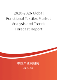 2020-2026 Global Functional Textiles Market Analysis and Trends Forecast Report 2020-2026 Global Functional Textiles Market Analysis and Trends Forecast Report