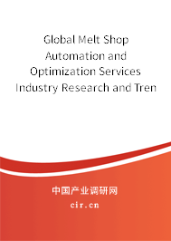 Global Melt Shop Automation and Optimization Services Industry Research and Trends Analysis Report 2020-2026 Global Melt Shop Automation and Optimization Services Industry Research and Trends Analysis Report 2020-2026