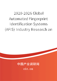 2020-2026 Global Automated Fingerprint Identification Systems (AFIS) Industry Research and Trends Forecast Report 2020-2026 Global Automated Fingerprint Identification Systems (AFIS) Industry Research and Trends Forecast Report