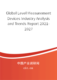 Global Level Measurement Devices Industry Analysis and Trends Report 2021-2027 Global Level Measurement Devices Industry Analysis and Trends Report 2021-2027