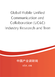 Global Mobile Unified Communication and Collaboration (UC&C) Industry Research and Trends Forecast Report 2020-2026 Global Mobile Unified Communication and Collaboration (UC&C) Industry Research and Trends Forecast Report 2020-2026