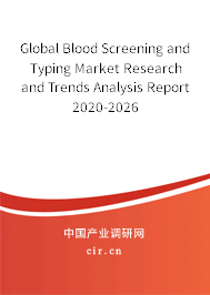 Global Blood Screening and Typing Market Research and Trends Analysis Report 2020-2026 Global Blood Screening and Typing Market Research and Trends Analysis Report 2020-2026