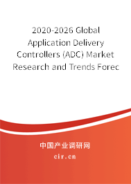 2020-2026 Global Application Delivery Controllers (ADC) Market Research and Trends Forecast Report 2020-2026 Global Application Delivery Controllers (ADC) Market Research and Trends Forecast Report