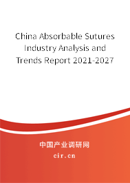 China Absorbable Sutures Industry Analysis and Trends Report 2021-2027 China Absorbable Sutures Industry Analysis and Trends Report 2021-2027