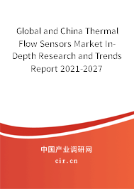 Global and China Thermal Flow Sensors Market In-Depth Research and Trends Report 2021-2027 Global and China Thermal Flow Sensors Market In-Depth Research and Trends Report 2021-2027