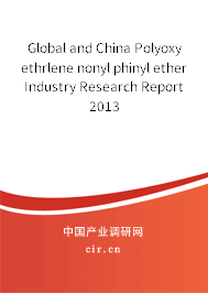 Global and China Polyoxy ethrlene nonyl phinyl ether Industry Research Report 2013 Global and China Polyoxy ethrlene nonyl phinyl ether Industry Research Report 2013