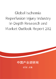 Global Ischemia Reperfusion Injury Industry In-Depth Research and Market Outlook Report 2020-2026 Global Ischemia Reperfusion Injury Industry In-Depth Research and Market Outlook Report 2020-2026