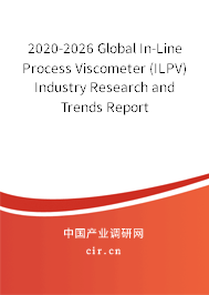 2020-2026 Global In-Line Process Viscometer (ILPV) Industry Research and Trends Report 2020-2026 Global In-Line Process Viscometer (ILPV) Industry Research and Trends Report