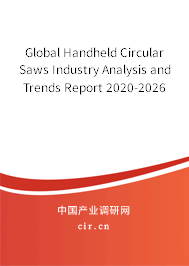 Global Handheld Circular Saws Industry Analysis and Trends Report 2020-2026 Global Handheld Circular Saws Industry Analysis and Trends Report 2020-2026