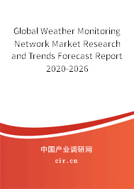 Global Weather Monitoring Network Market Research and Trends Forecast Report 2020-2026 Global Weather Monitoring Network Market Research and Trends Forecast Report 2020-2026