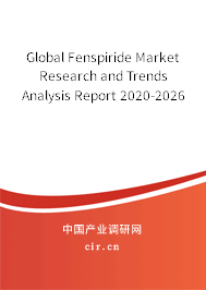 Global Fenspiride Market Research and Trends Analysis Report 2020-2026 Global Fenspiride Market Research and Trends Analysis Report 2020-2026