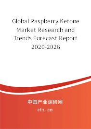 Global Raspberry Ketone Market Research and Trends Forecast Report 2020-2026 Global Raspberry Ketone Market Research and Trends Forecast Report 2020-2026
