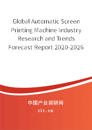 Global Automatic Screen Printing Machine Industry Research and Trends Forecast Report 2020-2026 Global Automatic Screen Printing Machine Industry Research and Trends Forecast Report 2020-2026