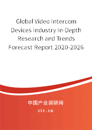 Global Video Intercom Devices Industry In-Depth Research and Trends Forecast Report 2020-2026 Global Video Intercom Devices Industry In-Depth Research and Trends Forecast Report 2020-2026