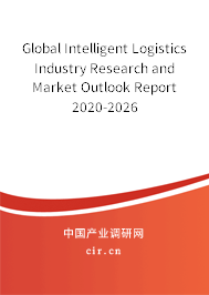 Global Intelligent Logistics Industry Research and Market Outlook Report 2020-2026 Global Intelligent Logistics Industry Research and Market Outlook Report 2020-2026