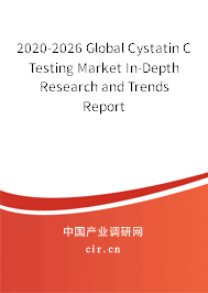 2020-2026 Global Cystatin C Testing Market In-Depth Research and Trends Report 2020-2026 Global Cystatin C Testing Market In-Depth Research and Trends Report