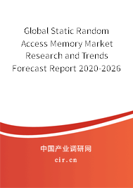 Global Static Random Access Memory Market Research and Trends Forecast Report 2020-2026 Global Static Random Access Memory Market Research and Trends Forecast Report 2020-2026